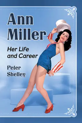 Ann Miller: élete és karrierje - Ann Miller: Her Life and Career