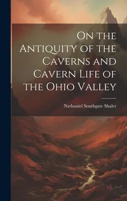Az Ohio-völgy barlangjainak és barlangi életének régiségéről - On the Antiquity of the Caverns and Cavern Life of the Ohio Valley
