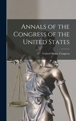 Az Egyesült Államok Kongresszusának évkönyvei - Annals of the Congress of the United States