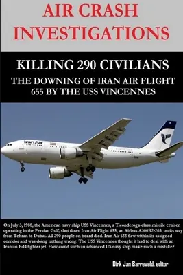 Légikatasztrófa nyomozás - 290 civil megölése - Az Iran Air 655-ös járatának USS Vincennes általi lezuhanása - Air Crash Investigations - Killing 290 Civilians - The Downing of Iran Air Flight 655 by the USS Vincennes