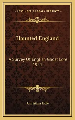 Haunted England: A Survey Of English Ghost Lore 1941