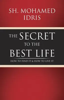 A legjobb élet titka: Hogyan találjuk meg és hogyan éljük meg? - The Secret to the Best Life: How to Find It & How to Live It