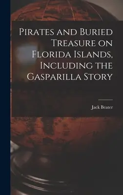 Kalózok és elásott kincsek a floridai szigeteken, beleértve a Gasparilla-történetet is - Pirates and Buried Treasure on Florida Islands, Including the Gasparilla Story