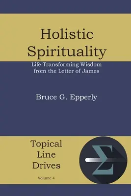 Holisztikus spiritualitás: Életet átalakító bölcsesség Jakab leveléből - Holistic Spirituality: Life Transforming Wisdom from the Letter of James