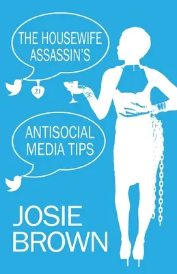 A háziasszony-gyilkos antiszociális média tippjei: 21. könyv - A háziasszony-gyilkos rejtélysorozat - The Housewife Assassin's Antisocial Media Tips: Book 21 - The Housewife Assassin Mystery Series