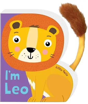 Kis farkak: Leo, az oroszlán vagyok: Táblás könyv plüssfarkkal - Little Tails: I'm Leo the Lion: Board Book with Plush Tail