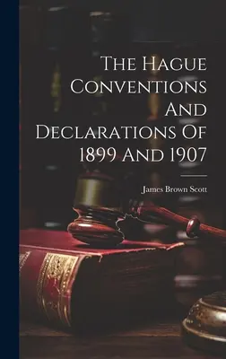 Az 1899. és 1907. évi hágai egyezmények és nyilatkozatok - The Hague Conventions And Declarations Of 1899 And 1907