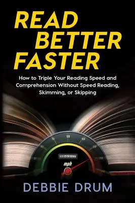 Olvass gyorsabban és jobban: Hogyan triplázza meg olvasási sebességét és szövegértését gyorsolvasás, átfutás vagy kihagyás nélkül? - Read Better Faster: How to Triple Your Reading Speed and Comprehension Without Speed Reading, Skimming, or Skipping