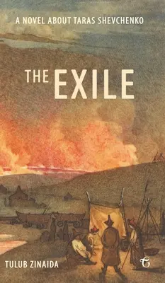 A száműzött: Regény Tarasz Sevcsenkóról - The Exile: A novel about Taras Shevchenko