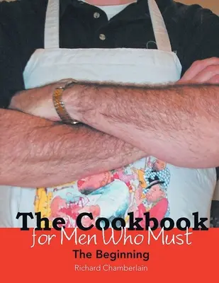 A szakácskönyv a férfiaknak, akiknek muszáj: A kezdet - The Cookbook for Men Who Must: The Beginning