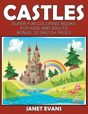 Kastélyok: Szuper szórakoztató színezőkönyvek gyerekeknek és felnőtteknek (Bónusz: 20 rajzlap) - Castles: Super Fun Coloring Books For Kids And Adults (Bonus: 20 Sketch Pages)