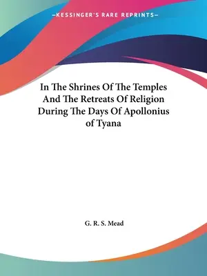 A templomok szentélyeiben és a vallási elvonulásokban a tyanai Apollóniosz napjaiban - In The Shrines Of The Temples And The Retreats Of Religion During The Days Of Apollonius of Tyana