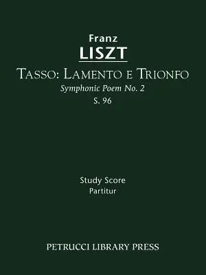 Tasso. Lamento e Trionfo, S.96: Tanulmányi partitúra - Tasso. Lamento e Trionfo, S.96: Study score