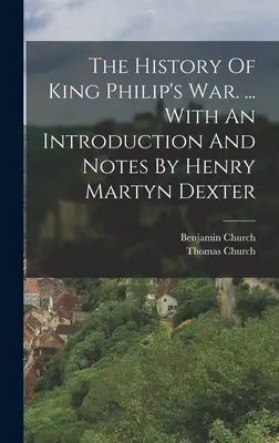 Fülöp király háborújának története. ... Henry Martyn Dexter bevezetőjével és jegyzeteivel. - The History Of King Philip's War. ... With An Introduction And Notes By Henry Martyn Dexter