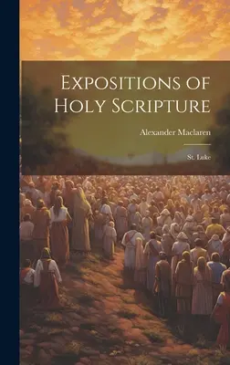 A Szentírás magyarázatai: Lukács - Expositions of Holy Scripture: St. Luke