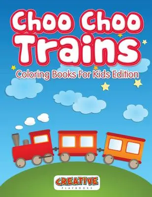 Choo Choo vonatok színező könyvek gyerekeknek kiadás - Choo Choo Trains Coloring Books For Kids Edition