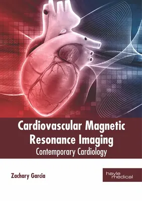 Kardiovaszkuláris mágneses rezonancia képalkotás: Kortárs kardiológia - Cardiovascular Magnetic Resonance Imaging: Contemporary Cardiology