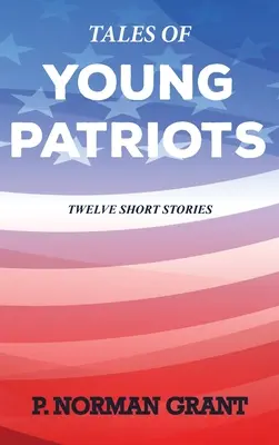 Fiatal hazafiak történetei: Tizenkét rövid történet - Tales of Young Patriots: Twelve Short Stories