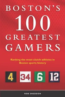 Boston 100 legjobb játékosa: A bostoni sporttörténelem legkapaszkodóbb sportolóinak rangsora - Boston's 100 Greatest Gamers: Ranking the most clutch athletes in Boston sports history