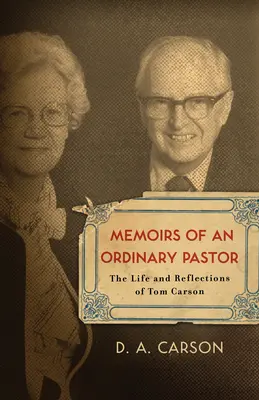 Egy hétköznapi lelkész emlékiratai: Tom Carson élete és gondolatai - Memoirs of an Ordinary Pastor: The Life and Reflections of Tom Carson