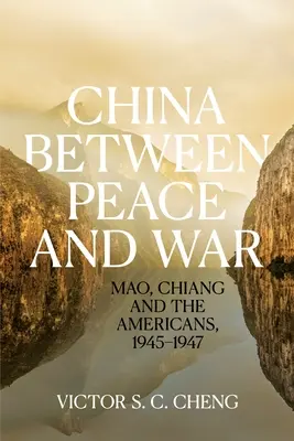 Kína béke és háború között: Mao, Csang és az amerikaiak, 1945-1947 - China between Peace and War: Mao, Chiang and the Americans, 1945-1947