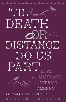 'Amíg a halál vagy a távolság el nem választ minket: Love and Marriage in African America - 'Til Death or Distance Do Us Part: Love and Marriage in African America