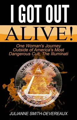 I Got Out Alive Alive! Egy nő útja Amerika legveszélyesebb szektájából, az Illuminátusokból kifelé - I Got Out Alive!: One Woman's Journey Outside of America's Most Dangerous Cult, The Illuminati