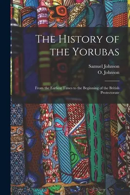 Dějiny Jorubů: Od nejstarších dob do počátku britského protektorátu - The History of the Yorubas: From the Earliest Times to the Beginning of the British Protectorate