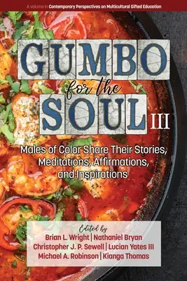 Gumbo a léleknek III: Színes bőrű férfiak osztják meg történeteiket, meditációikat, megerősítéseiket és inspirációikat - Gumbo for the Soul III: Males of Color Share Their Stories, Meditations, Affirmations, and Inspirations