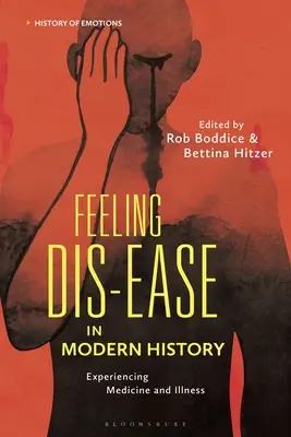 Feeling Dis-ease in Modern History: Az orvostudomány és a betegség megtapasztalása - Feeling Dis-ease in Modern History: Experiencing Medicine and Illness