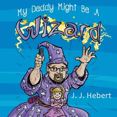 Apám lehet, hogy varázsló - My Daddy Might Be A Wizard