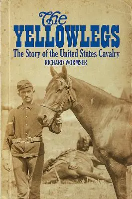 A sárgalábúak: Az Egyesült Államok lovasságának története - The Yellowlegs: The Story of the United States Cavalry