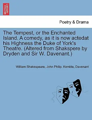 The Tempest, or the Enchanted Island. a Comedy, as It Is Now Herctedat's His Highness the Duke of York's Theatre. (Přeloženo ze Shaksperea podle Drydena a Si - The Tempest, or the Enchanted Island. a Comedy, as It Is Now Actedat His Highness the Duke of York's Theatre. (Altered from Shakspere by Dryden and Si