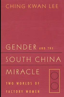 A nemek és a dél-kínai csoda: A gyári nők két világa - Gender and the South China Miracle: Two Worlds of Factory Women