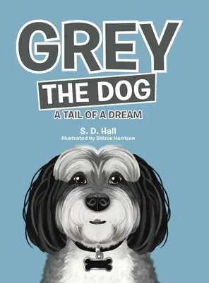 Szürke kutya: A Tail of a Dream - Grey the Dog: A Tail of a Dream