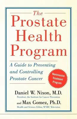 A prosztataegészségügyi program: Útmutató a prosztatarák megelőzéséhez és ellenőrzéséhez - The Prostate Health Program: A Guide to Preventing and Controlling Prostate Cancer