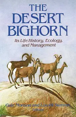 A sivatagi bighorn: élettörténet, ökológia és gazdálkodás - The Desert Bighorn: Its Life History, Ecology, and Management