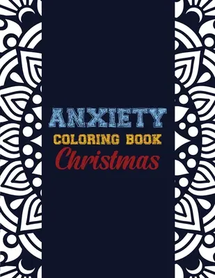 Szorongás színezőkönyv karácsony: 42 szorongásoldó karácsonyi mintás tervezés, Anti stressz színterápia felnőtteknek, lányoknak és tizenéveseknek - Anxiety Coloring Book Christmas: 42 Anxiety Relief Christmas Pattern design, Anti Stress color therapy for Adults, girls and teens