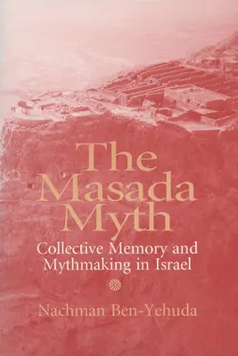 A Maszada-mítosz: kollektív emlékezet és mítoszteremtés Izraelben - The Masada Myth: Collective Memory and Mythmaking in Israel