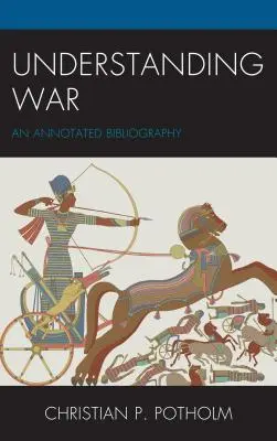 A háború megértése: jegyzetekkel ellátott bibliográfia - Understanding War: An Annotated Bibliography