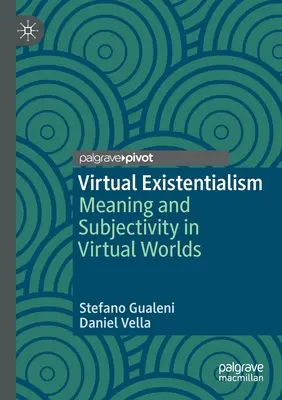 Virtuális egzisztencializmus: Jelentés és szubjektivitás a virtuális világokban - Virtual Existentialism: Meaning and Subjectivity in Virtual Worlds