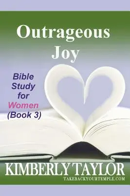 Felháborító öröm: Bibliatanulmány nőknek (3. könyv) - Outrageous Joy: Bible Study for Women (Book 3)