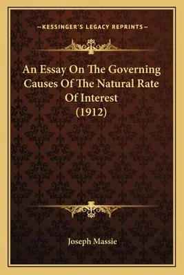 Esszé a természetes kamatláb irányadó okairól (1912) - An Essay On The Governing Causes Of The Natural Rate Of Interest (1912)