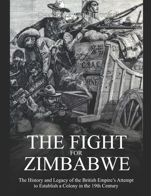 Harc Zimbabwéért: A Brit Birodalom 19. századi gyarmatosítási kísérletének története és öröksége - The Fight for Zimbabwe: The History and Legacy of the British Empire's Attempt to Establish a Colony in the 19th Century