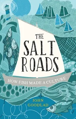 A Sós utak: Hogyan csináltak a halak kultúrát - The Salt Roads: How Fish Made a Culture