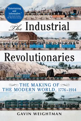 Az ipari forradalmárok: A modern világ kialakulása 1776-1914 - The Industrial Revolutionaries: The Making of the Modern World 1776-1914