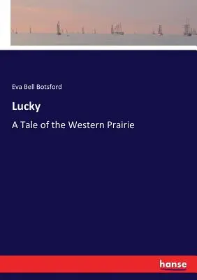 Lucky: A Tale of the Western Prairie (Szerencsés: Egy mese a nyugati prériről) - Lucky: A Tale of the Western Prairie