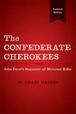 A konföderációs cserokék: John Drew lovas lövészezrede - The Confederate Cherokees: John Drew's Regiment of Mounted Rifles