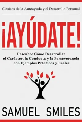 Aydate! Descubre Cmo Desarrollar el Carcter, la Conducta y la Perseverancia con Ejemplos Prcticos y Reales - Aydate!: Descubre Cmo Desarrollar el Carcter, la Conducta y la Perseverancia con Ejemplos Prcticos y Reales