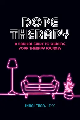 Dope Therapy: A Radical Guide to Owning Your Therapy Journey (Radikális útmutató a terápiás utazásodhoz) - Dope Therapy: A Radical Guide to Owning Your Therapy Journey